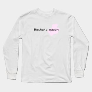 Bachata Queen Long Sleeve T-Shirt